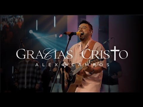 Alex Campos | Gracias Cristo - Grabado en Grace City Church