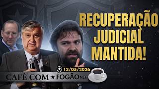 CAFÉ COM FOGÃONET: JUSTIÇA MANTÉM RECUPERAÇÃO JUDICIAL DO BOTAFOGO | TEXTOR DIZ TER ACORDO COM ARES