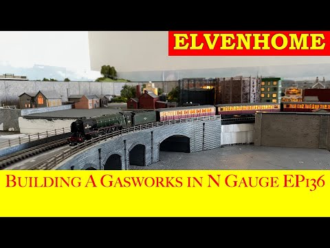 N Gauge Model Railway Layout Building a Gasworks in N Gauge Elvenhome EP 136