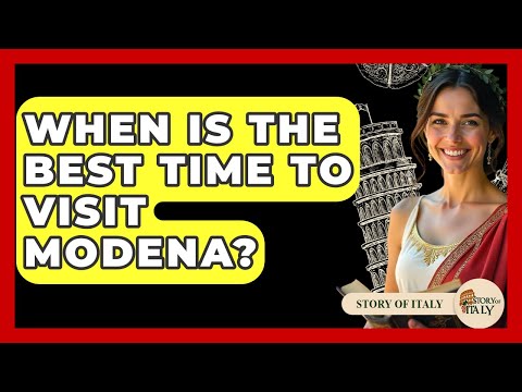 When Is The Best Time To Visit Modena? - Story Of Italy
