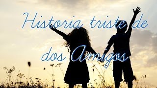 Triste historia de dos amigos- Reflexión