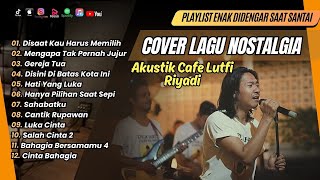 Download lagu LUTFI RIYADI COVER TERBAIK | DISINI DIBATAS KOTA INI || DISAAT KAU HARUS MEMILIH || LAGU NOSTALGIA mp3