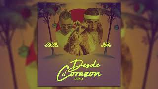 DESDE EL CORAZON  -  BAD BUNNY FT. JOVANI VAZQUEZ
