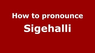 How to pronounce Sigehalli