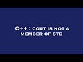 C++ : cout is not a member of std