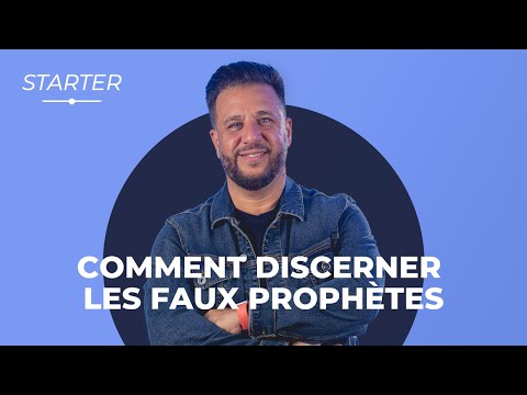 STARTER - Comment discerner les faux prophètes ?