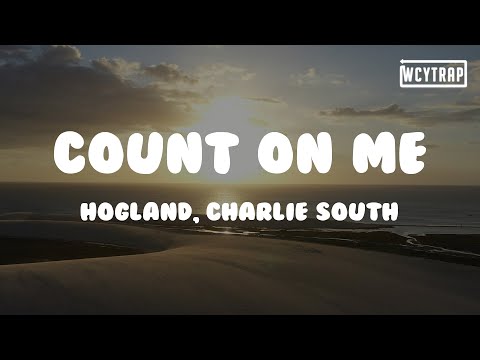 Hogland, Charlie South - Count On Me(Lyrics)#Hogland #CharlieSouth #CountOnMe