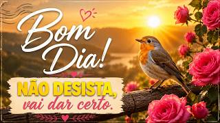 Bom Dia! 🌷 Não Desista, Vai Dar Tudo Certo!