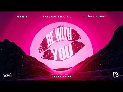 Myris, Shivam Bhatia ft. theajsound - Be With You (Official Lyric Video)