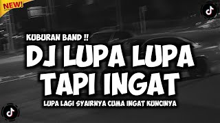 Download lagu DJ LUPA LUPA TAPI INGAT - KUBURAN BAND (REMIX TERBARU 2025) mp3