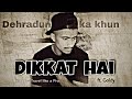 Dikkat hai || mr goldy  || official rap song || Dehradun ka khun
