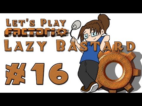 Lazy Bastard Factorio! -- Episode 16