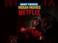 Most Viewed Indian Movies On Netflix In 2025 Shorts