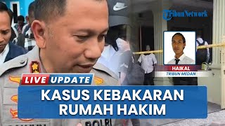 Fakta Baru Terbakarnya Rumah Hakim Ketua Kasus Korupsi Jalan Sumut, 43 Saksi Diperiksa