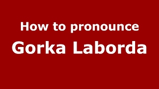 How to pronounce Gorka Laborda
