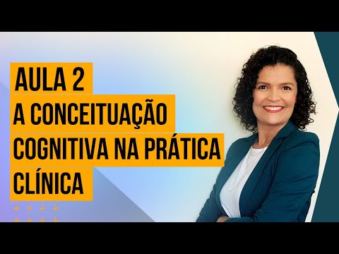 Maratona Conhecendo a TCC - Aula 2: Conceituação Cognitiva na prática clínica