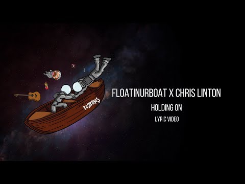 Floatinurboat X Chris Linton - Holding On [Official Lyric Video]