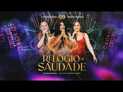 Calcinha Preta, Maiara & Maraisa - Relógio de Saudade #ATEMPORAL (Ao vivo em Salvador)