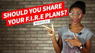 Should You Share Your FIRE Plans? [Idy On Fire]