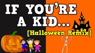 If You&#39;re a Kid [Halloween Remix] (October-themed song for kids)