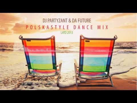 DJ Partyzant & Da Future - Polskastyle Dance Mix - Lato 2013