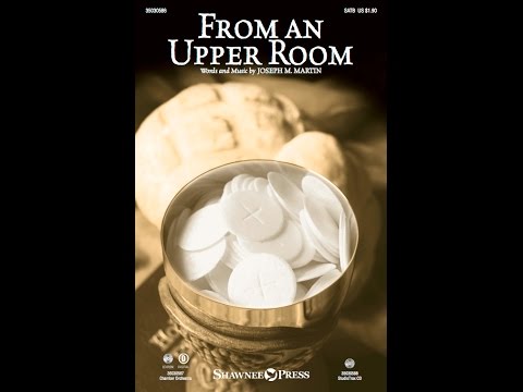 FROM AN UPPER ROOM (SATB Choir) - Joseph M. Martin