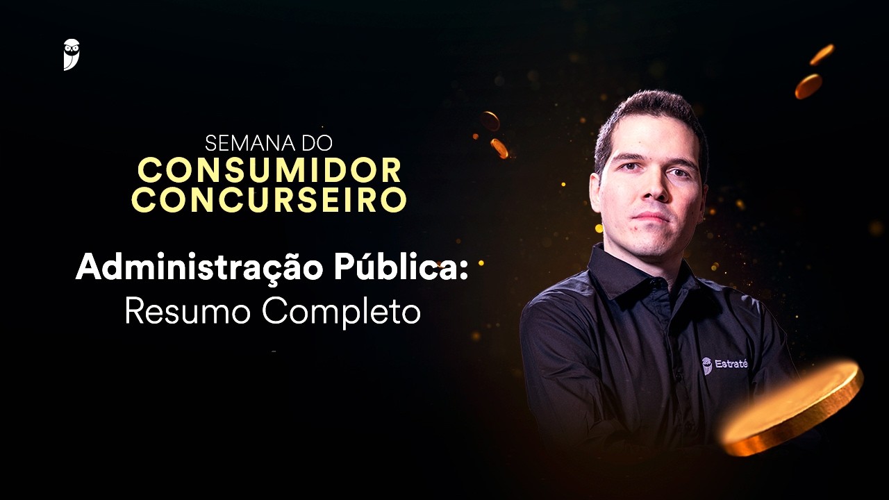 Administração Pública: Resumo Completo - Semana do Consumidor Concurseiro