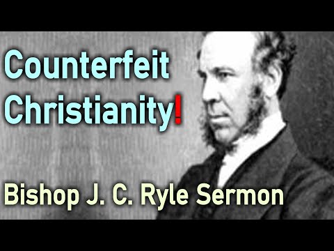 Counterfeit Christianity! - Bishop J. C. Ryle Sermon