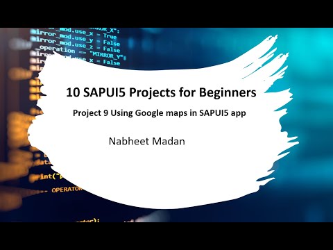 10 SAPUI5 Projects for Beginners - Project 9 using Google Maps