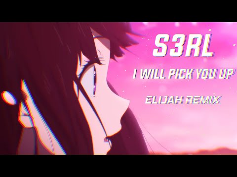 S3RL - I Will Pick You Up (Elijah Remix)