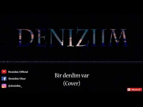 Deniziim - Bir derdim var (Cover)