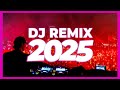 DJ REMIX SONG 2025 Remixes Mashups Of Popular Songs 2025 DJ Remix Club Music Disco DJ Mix 2024