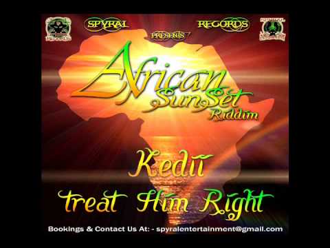 Kedii-Treat Him Right Raw- African Sunset Riddim (Spyral Records)