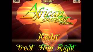 Kedii-Treat Him Right Raw- African Sunset Riddim (Spyral Records)