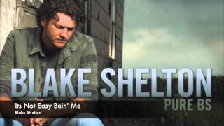 Blake Shelton Its Not Easy Bein&#39; Me