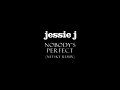 Jessie J - Nobody's Perfect (Netsky Remix)