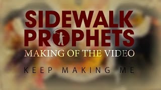 Sidewalk Prophets Making of the Video: Keep Making Me