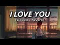 I Love You Slowed Reverb Ash King Bodyguard Modern Lyrics