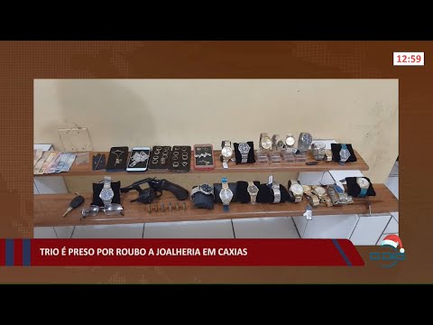 Trio é preso por roubo a joalheria em Caxias 30 12 2021