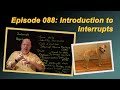Ep 088: Introduction to Interrupts