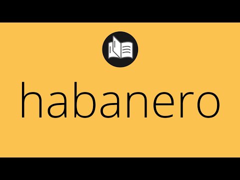 Que significa HABANERO • habanero SIGNIFICADO • habanero DEFINICIÓN • Que es HABANERO