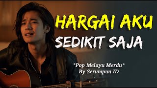 Download lagu Lagu Sedih Menyayat Hati | HARGAI AKU SEDIKIT SAJA – Pop Melayu Merdu mp3