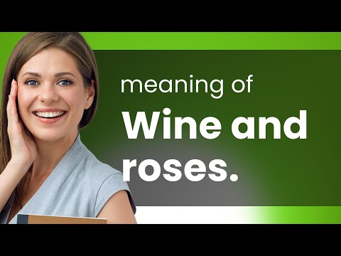Exploring the Phrase "Wine and Roses": A Journey Through Language and Metaphor