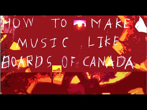 How to Make Music Like Boards of Canada