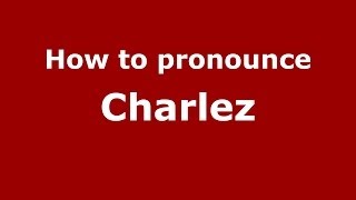 How to pronounce Charlez