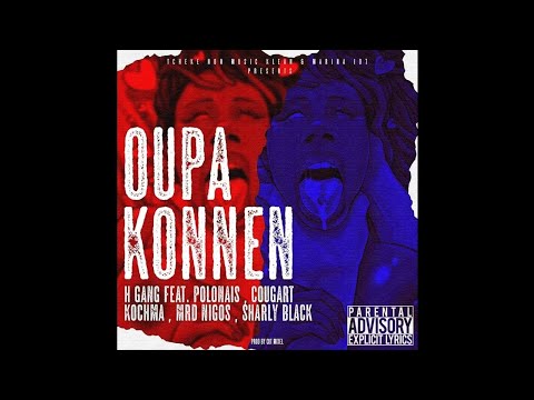 OU PA KONNEN - H GANG FEAT POLONAIS - COUGART - KOCHMA - MRD MIGOS  & SHARLY BLACK