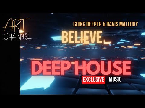 DEEP HOUSE EXCLUSIVE MUSIC IBIZA Going Deeper & Davis Mallory - Believe
