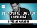 Michael Bublé - I'll Never Not Love You (Official Karaoke Instrumental) | SongJam
