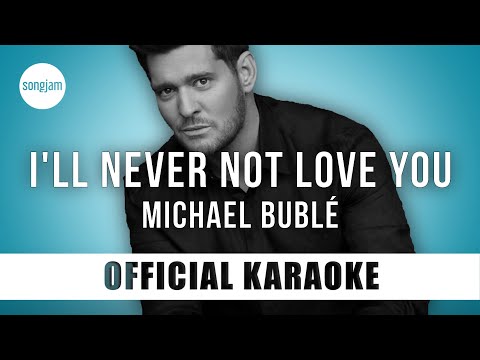Michael Bublé - I'll Never Not Love You (Official Karaoke Instrumental) | SongJam