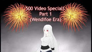 The Wendifoe Era | 500 Video Special! Part 1